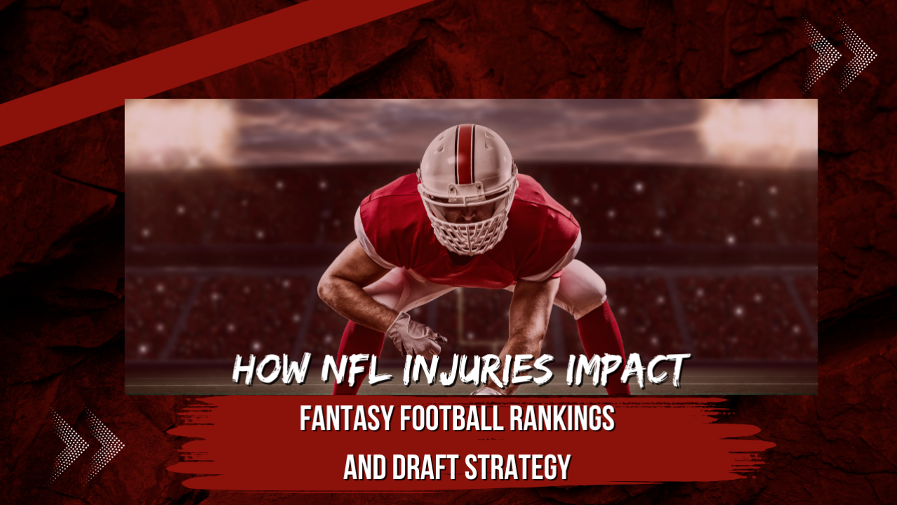 How NFL Injuries Impact Fantasy Football Rankings & Drafts