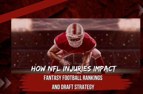 How NFL Injuries Impact Fantasy Football Rankings & Drafts